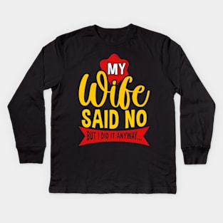 My Wife Said No But Anyway Funny Husband Saying Quote Kids Long Sleeve T-Shirt